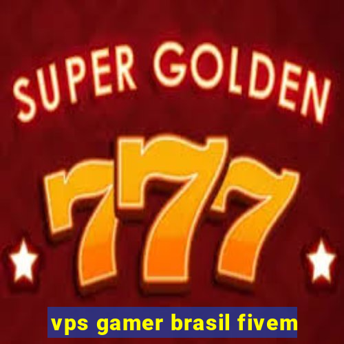 vps gamer brasil fivem